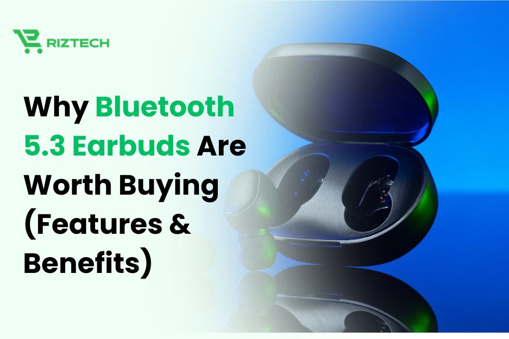 Why Bluetooth 5.3 Earbuds Are Worth Buying (Features & Benefits)