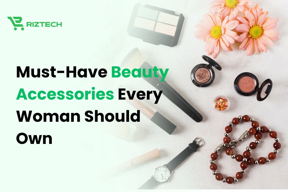 Must-Have Beauty Accessories Every Woman Should Own